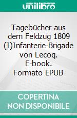 Tagebücher aus dem Feldzug 1809 (I)Infanterie-Brigade von Lecoq. E-book. Formato EPUB ebook di Jörg Titze