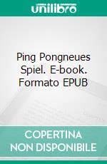 Ping Pongneues Spiel. E-book. Formato EPUB ebook