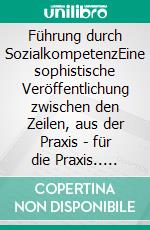 Führung durch SozialkompetenzEine sophistische Veröffentlichung zwischen den Zeilen, aus der Praxis - für die Praxis.. E-book. Formato EPUB ebook