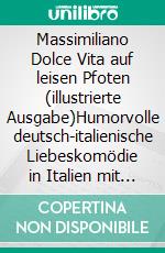 Massimiliano Dolce Vita auf leisen Pfoten (illustrierte Ausgabe)Humorvolle deutsch-italienische Liebeskomödie in Italien mit Kater, Liebe und Geist. E-book. Formato EPUB ebook di Martina Naubert