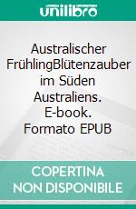 Australischer FrühlingBlütenzauber im Süden Australiens. E-book. Formato EPUB ebook di fotolulu