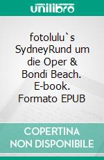 fotolulu`s SydneyRund um die Oper & Bondi Beach. E-book. Formato EPUB ebook di fotolulu