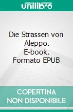 Die Strassen von Aleppo. E-book. Formato EPUB ebook