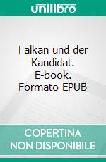 Falkan und der Kandidat. E-book. Formato EPUB ebook di Gerhard Krieg