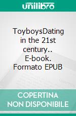 ToyboysDating in the 21st century.. E-book. Formato EPUB ebook