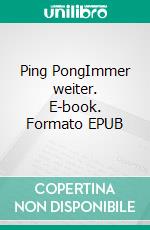 Ping PongImmer weiter. E-book. Formato EPUB ebook di Andrea Ade