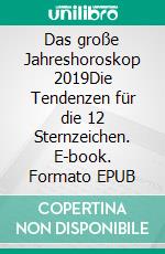 Das große Jahreshoroskop 2019Die Tendenzen für die 12 Sternzeichen. E-book. Formato EPUB