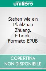 Stehen wie ein PfahlZhan Zhuang. E-book. Formato EPUB ebook