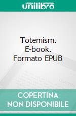 Totemism. E-book. Formato EPUB ebook di Andrew Lang