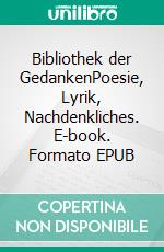 Bibliothek der GedankenPoesie, Lyrik, Nachdenkliches. E-book. Formato EPUB ebook