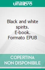 Black and white spirits. E-book. Formato EPUB ebook di Ralph Adams Cram