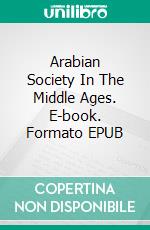 Arabian Society In The Middle Ages. E-book. Formato EPUB ebook