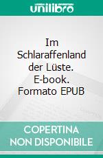 Im Schlaraffenland der Lüste. E-book. Formato EPUB