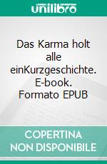 Das Karma holt alle einKurzgeschichte. E-book. Formato EPUB ebook di Tristan Winter