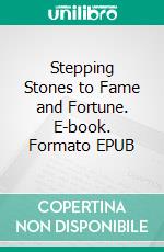 Stepping Stones to Fame and Fortune. E-book. Formato EPUB ebook