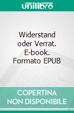 Widerstand oder Verrat. E-book. Formato EPUB ebook