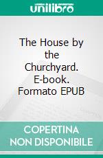 The House by the Churchyard. E-book. Formato EPUB