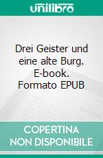 Drei Geister und eine alte Burg. E-book. Formato EPUB ebook