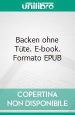 Backen ohne Tüte. E-book. Formato EPUB ebook