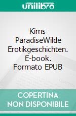 Kims ParadiseWilde Erotikgeschichten. E-book. Formato EPUB ebook di Kim Succubus