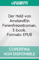 Der Held von AmelandEin Ferienfreizeitroman. E-book. Formato EPUB ebook di Vera Booms