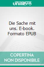 Die Sache mit uns. E-book. Formato EPUB ebook