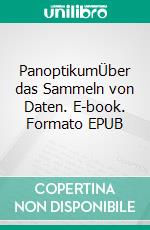 PanoptikumÜber das Sammeln von Daten. E-book. Formato EPUB