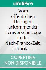 Vom öffentlichen Besingen ankommender Fernverkehrszüge in der Nach-Franco-Zeit. E-book. Formato EPUB ebook