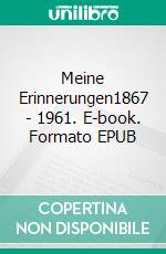 Meine Erinnerungen1867 - 1961. E-book. Formato EPUB ebook
