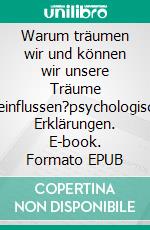 Warum träumen wir und können wir unsere Träume beeinflussen?psychologische Erklärungen. E-book. Formato EPUB ebook di Jörg Bernhard