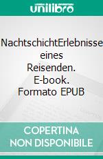 NachtschichtErlebnisse eines Reisenden. E-book. Formato EPUB ebook