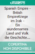 Spanish Empire - British EmpireKriege im Irak - Ein wundersames Land und Volk die Geschichte hindurch. E-book. Formato EPUB