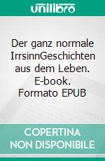 Der ganz normale IrrsinnGeschichten aus dem Leben. E-book. Formato EPUB ebook di Torsten Raap