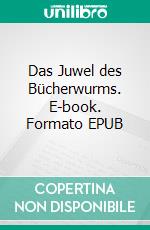 Das Juwel des Bücherwurms. E-book. Formato EPUB ebook