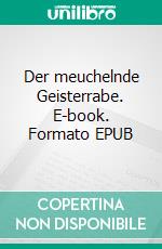 Der meuchelnde Geisterrabe. E-book. Formato EPUB ebook