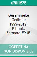 Gesammelte Gedichte 1999-2019. E-book. Formato EPUB ebook