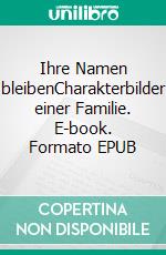 Ihre Namen bleibenCharakterbilder einer Familie. E-book. Formato EPUB ebook di Achim Kupke