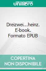 Dreizwei...heinz. E-book. Formato EPUB ebook