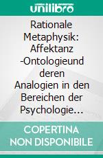 Rationale Metaphysik: Affektanz -Ontologieund deren Analogien in den Bereichen  der Psychologie und Soziologie. E-book. Formato EPUB ebook