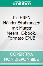 In IHREN HändenErfahrungen mit Mutter Meera. E-book. Formato EPUB