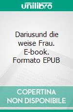 Dariusund die weise Frau. E-book. Formato EPUB ebook