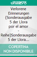 Verlorene Erinnerungen (Sonderausgabe 5 der Llora por el amor - Reihe)Sonderausgabe 5 der Llora por el amor - Reihe. E-book. Formato EPUB ebook di Jaliah J.