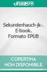 Sekundenhauch-jk-. E-book. Formato EPUB ebook