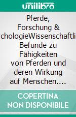 Pferde, Forschung & PsychologieWissenschaftliche Befunde zu Fähigkeiten von Pferden und deren Wirkung auf Menschen. E-book. Formato EPUB ebook di Kathrin Schütz