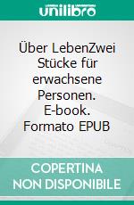 Über LebenZwei Stücke für erwachsene Personen. E-book. Formato EPUB ebook di Verena Meyer