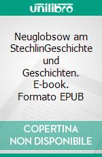 Neuglobsow am StechlinGeschichte und Geschichten. E-book. Formato EPUB