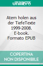 Atem holen aus der TiefeTexte 1999-2008. E-book. Formato EPUB ebook