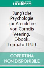 Jung'sche Psychologie zur Atemlehre von Cornelis Veening. E-book. Formato EPUB ebook di Hanns Halstenbach