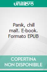 Panik, chill mal!. E-book. Formato EPUB ebook di Stephan Leaf