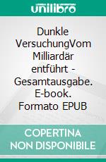 Dunkle VersuchungVom Milliardär entführt - Gesamtausgabe. E-book. Formato EPUB ebook